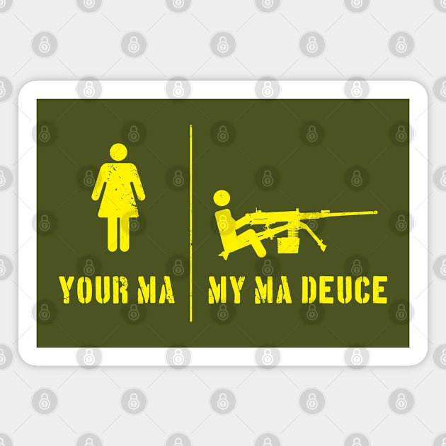 Your Ma, My Ma Deuce Magnet by CCDesign